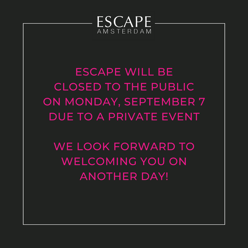 PRIVATE EVENT — Escape, Amsterdam
